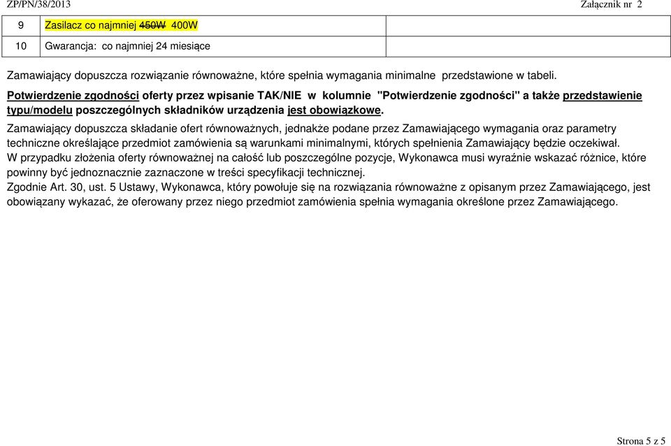 Zamawiający dopuszcza składanie ofert równoważnych, jednakże podane przez Zamawiającego wymagania oraz parametry techniczne określające przedmiot zamówienia są warunkami minimalnymi, których