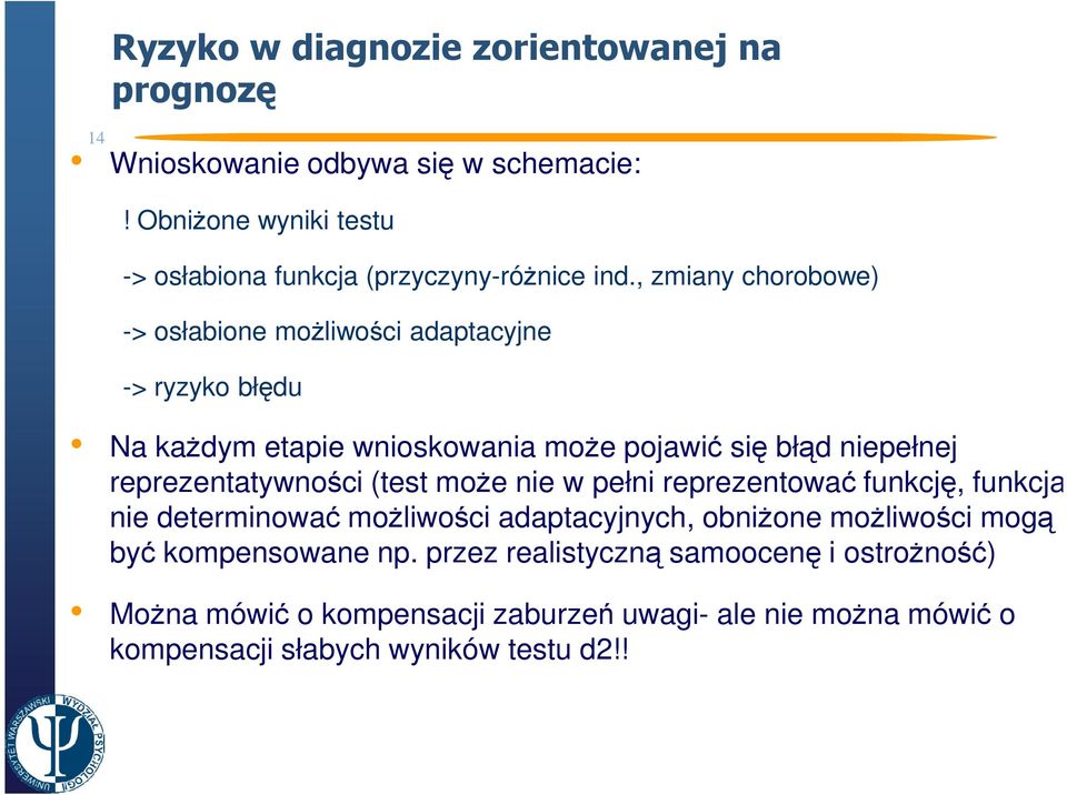 , zmiany chorobowe) -> osłabione moŝliwości adaptacyjne -> ryzyko błędu Na kaŝdym etapie wnioskowania moŝe pojawić się błąd niepełnej