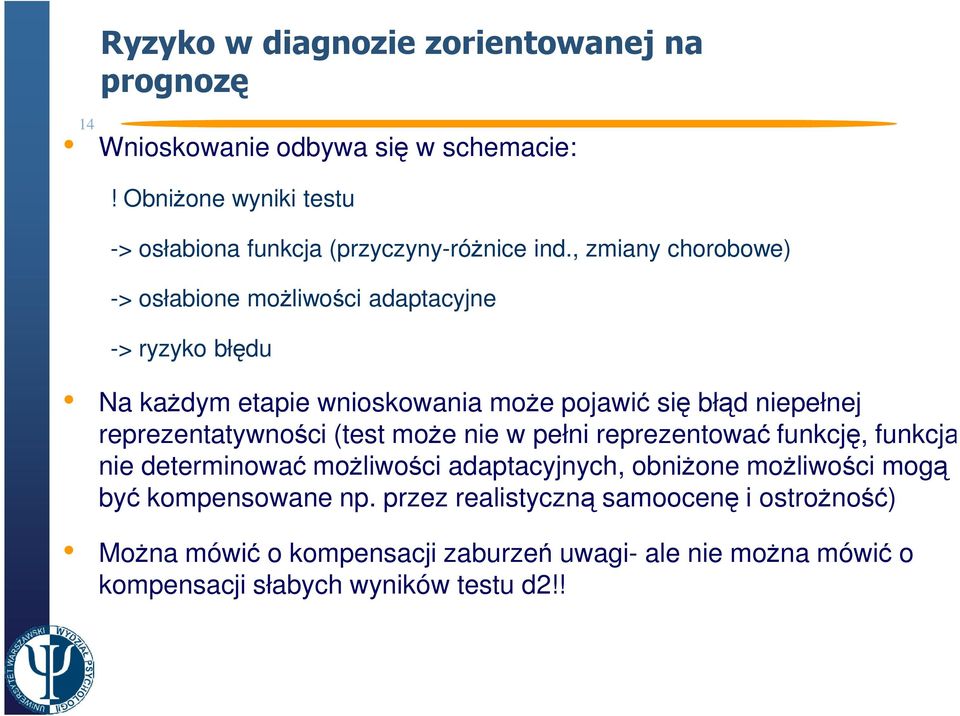 , zmiany chorobowe) -> osłabione moŝliwości adaptacyjne -> ryzyko błędu Na kaŝdym etapie wnioskowania moŝe pojawić się błąd niepełnej