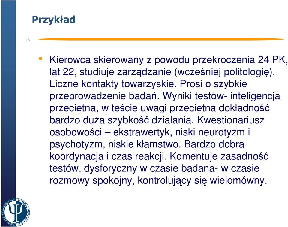 Wyniki testów- inteligencja przeciętna, w teście uwagi przeciętna dokładność bardzo duŝa szybkość działania.