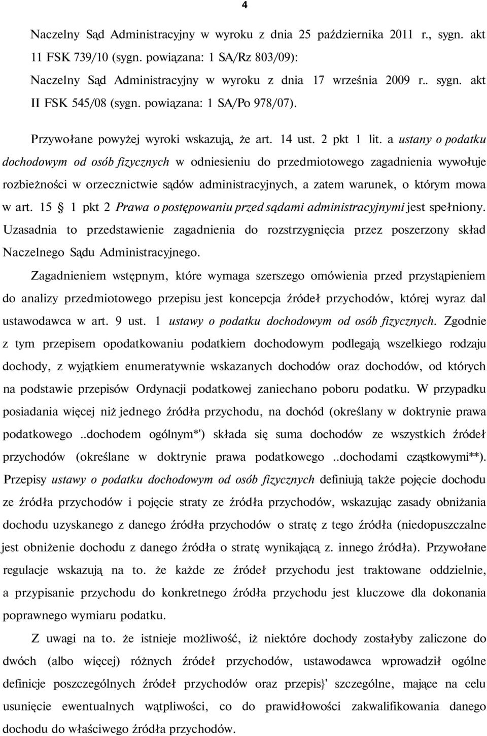 a ustany o podatku dochodowym od osób fizycznych w odniesieniu do przedmiotowego zagadnienia wywołuje rozbieżności w orzecznictwie sądów administracyjnych, a zatem warunek, o którym mowa w art.