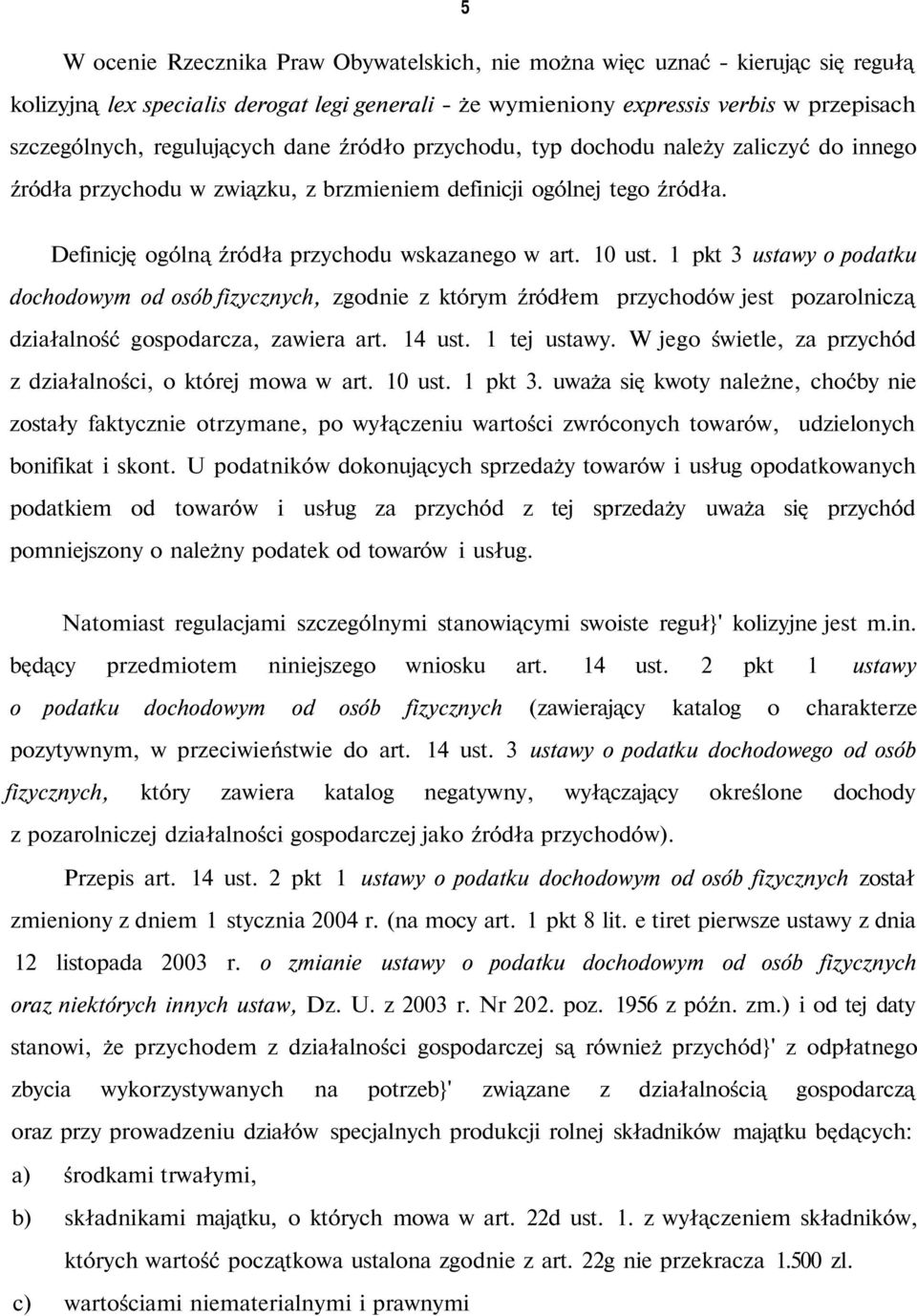 10 ust. 1 pkt 3 ustawy o podatku dochodowym od osób fizycznych, zgodnie z którym źródłem przychodów jest pozarolniczą działalność gospodarcza, zawiera art. 14 ust. 1 tej ustawy.