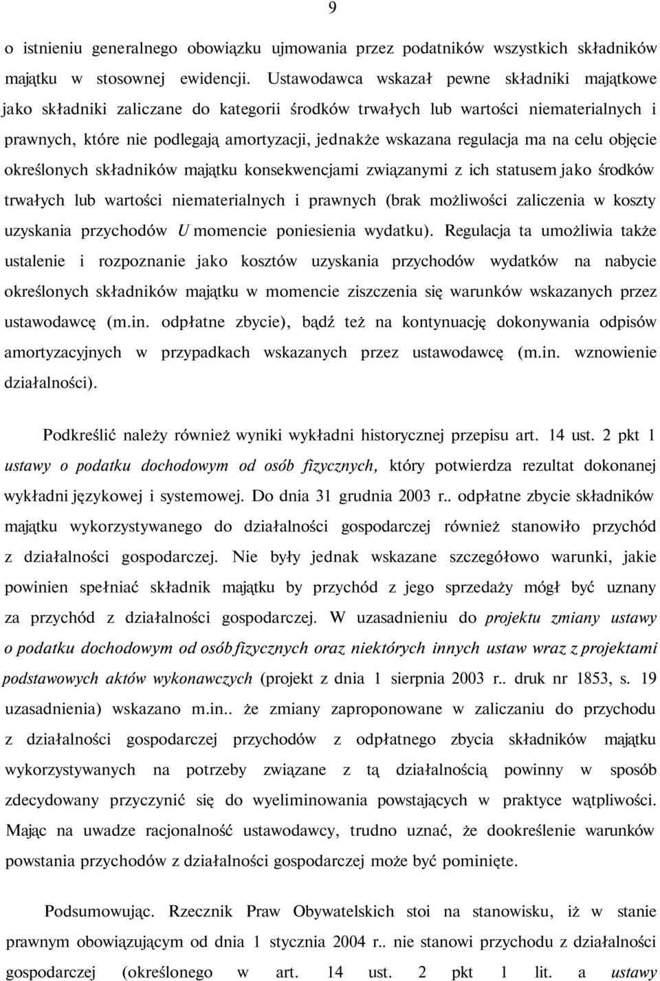 regulacja ma na celu objęcie określonych składników majątku konsekwencjami związanymi z ich statusem jako środków trwałych lub wartości niematerialnych i prawnych (brak możliwości zaliczenia w koszty