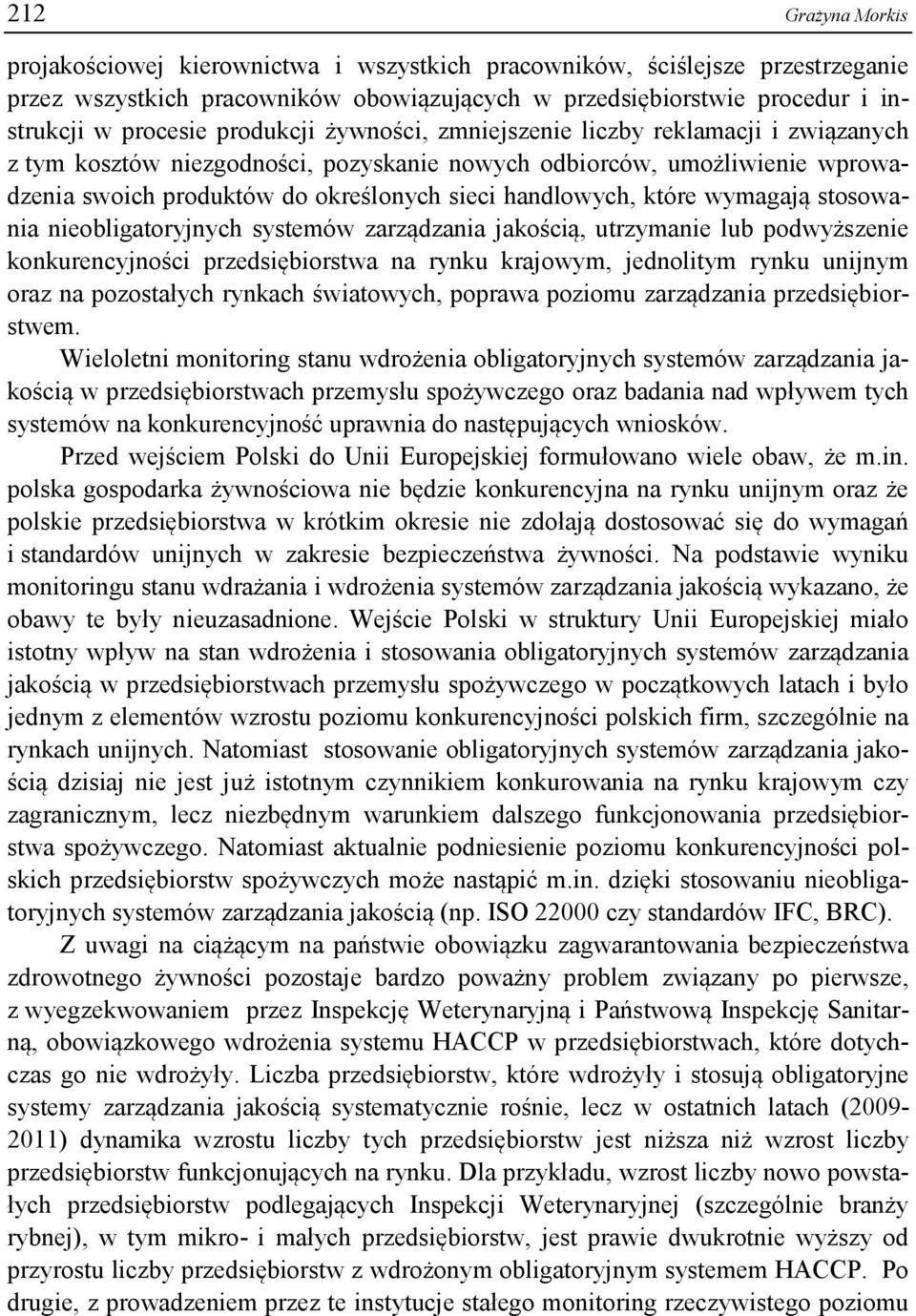 które wymagają stosowania nieobligatoryjnych systemów zarządzania jakością, utrzymanie lub podwyższenie konkurencyjności przedsiębiorstwa na rynku krajowym, jednolitym rynku unijnym oraz na