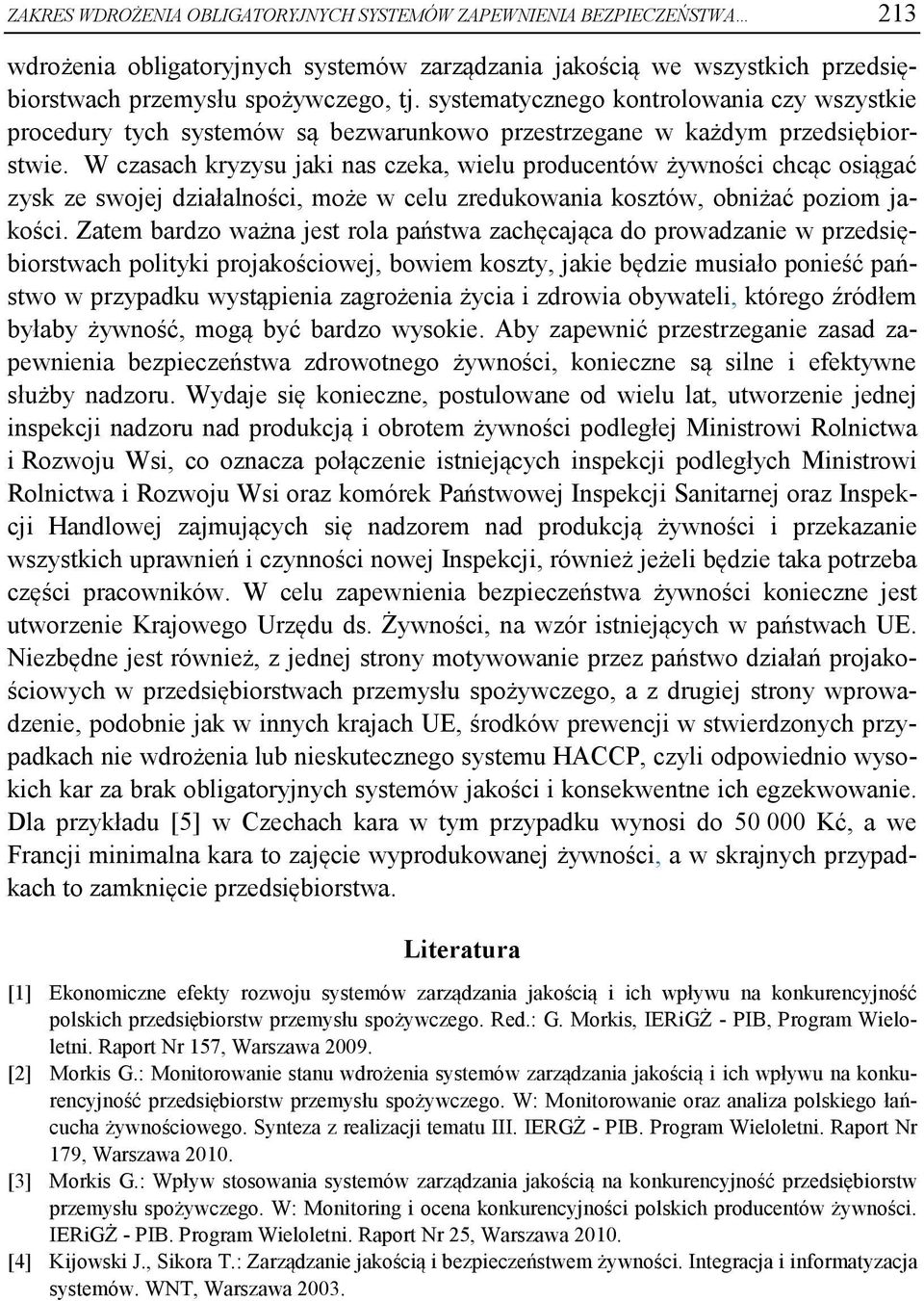 W czasach kryzysu jaki nas czeka, wielu producentów żywności chcąc osiągać zysk ze swojej działalności, może w celu zredukowania kosztów, obniżać poziom jakości.