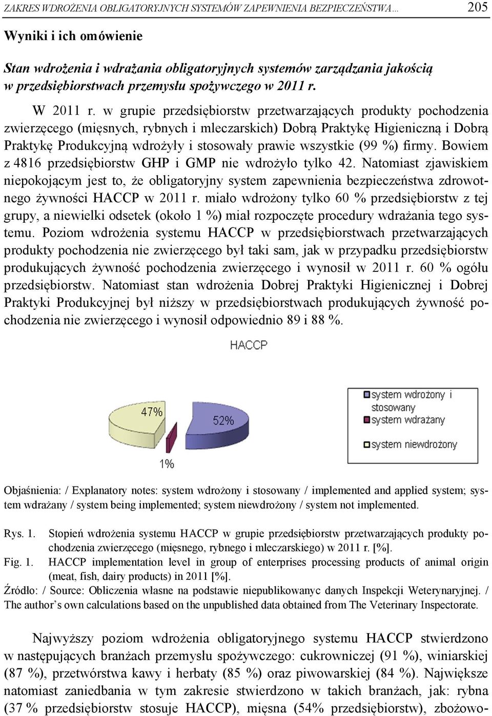 w grupie przedsiębiorstw przetwarzających produkty pochodzenia zwierzęcego (mięsnych, rybnych i mleczarskich) Dobrą Praktykę Higieniczną i Dobrą Praktykę Produkcyjną wdrożyły i stosowały prawie
