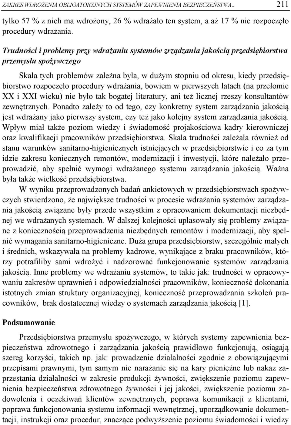 procedury wdrażania, bowiem w pierwszych latach (na przełomie XX i XXI wieku) nie było tak bogatej literatury, ani też licznej rzeszy konsultantów zewnętrznych.