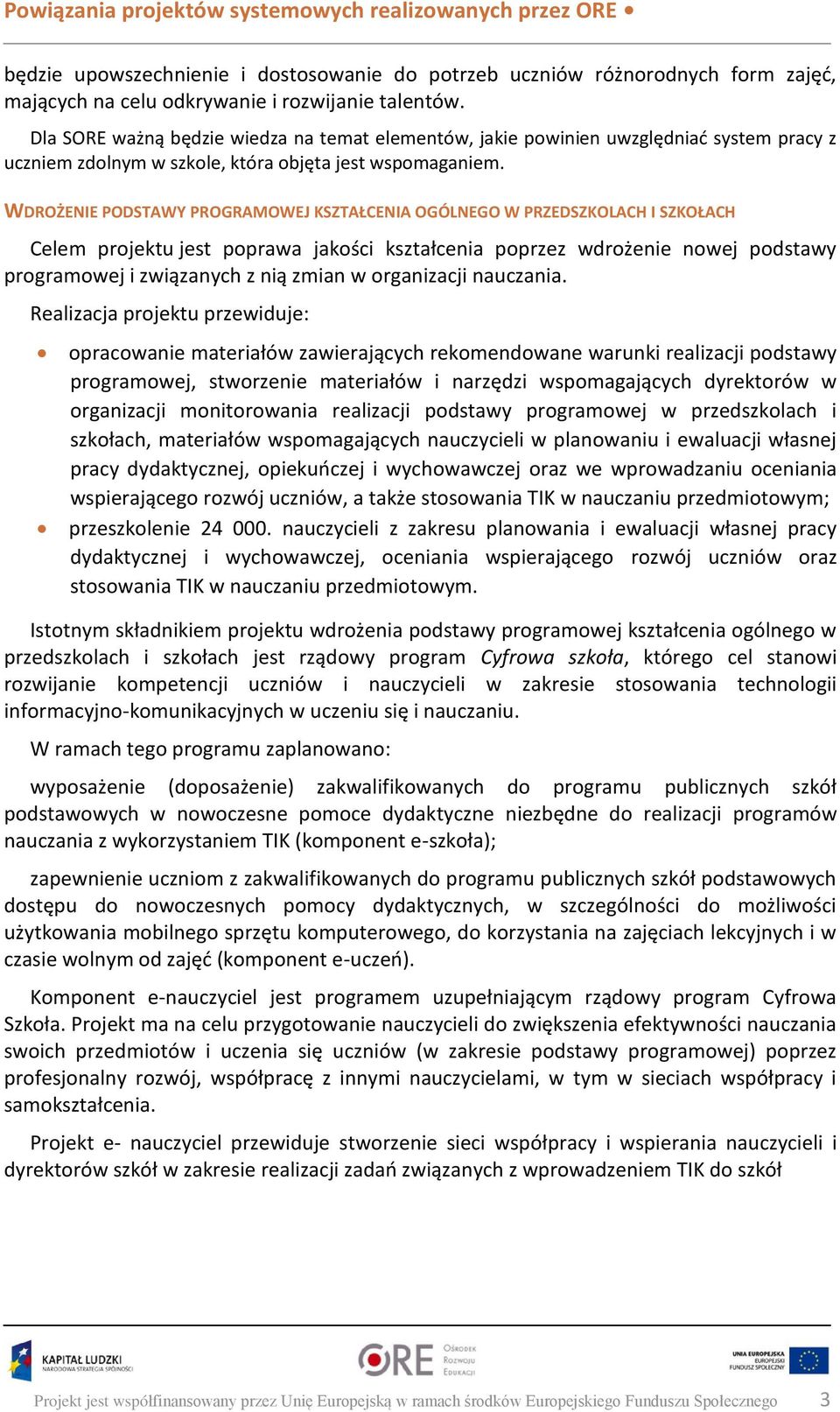 WDROŻENIE PODSTAWY PROGRAMOWEJ KSZTAŁCENIA OGÓLNEGO W PRZEDSZKOLACH I SZKOŁACH Celem projektu jest poprawa jakości kształcenia poprzez wdrożenie nowej podstawy programowej i związanych z nią zmian w