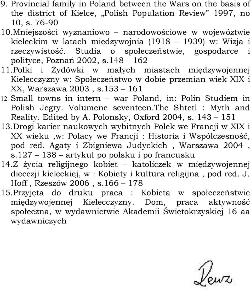 Polki i Żydówki w małych miastach międzywojennej Kielecczyzny w: Społeczeństwo w dobie przemian wiek XIX i XX, Warszawa 2003, s.153 161 12.