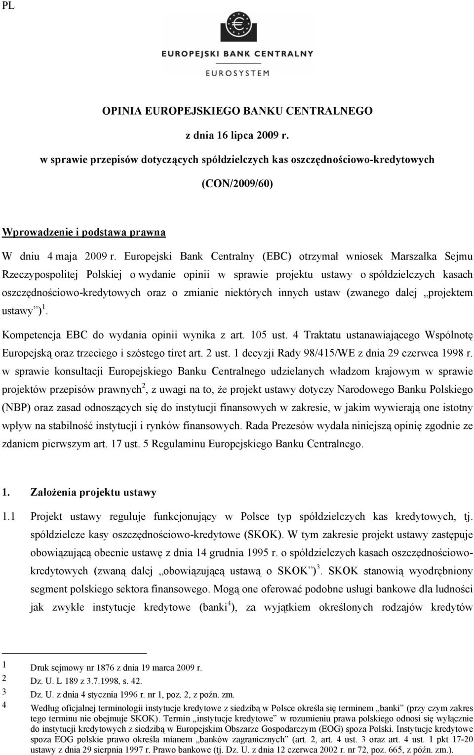 Europejski Bank Centralny (EBC) otrzymał wniosek Marszałka Sejmu Rzeczypospolitej Polskiej o wydanie opinii w sprawie projektu ustawy o spółdzielczych kasach oszczędnościowo-kredytowych oraz o