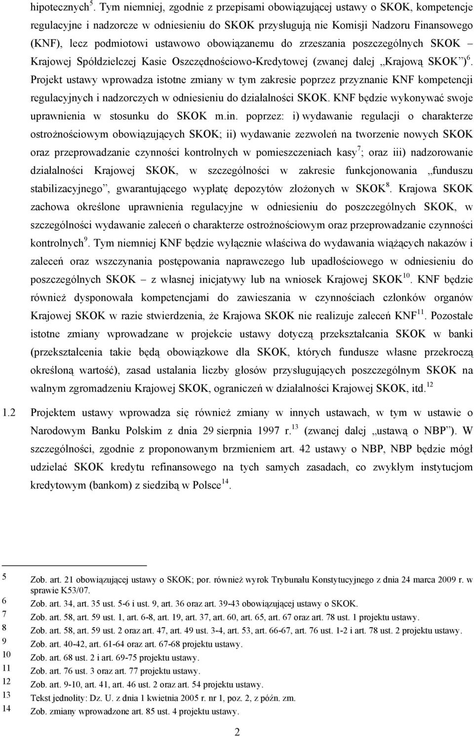 obowiązanemu do zrzeszania poszczególnych SKOK Krajowej Spółdzielczej Kasie Oszczędnościowo-Kredytowej (zwanej dalej Krajową SKOK ) 6.