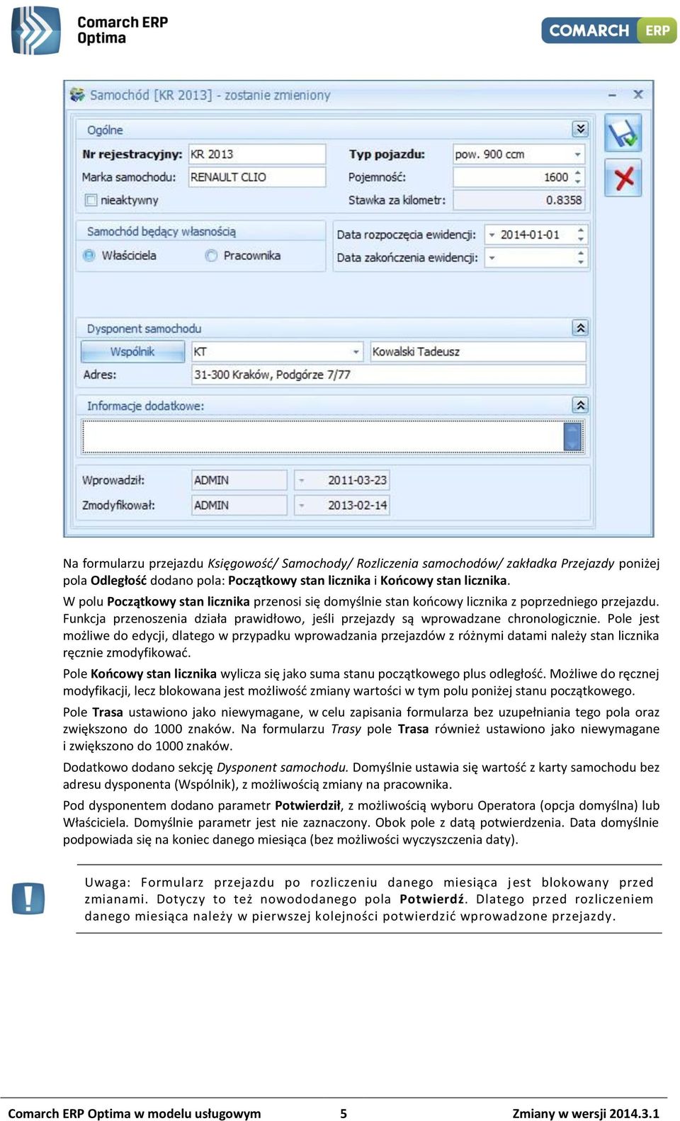 Pole jest możliwe do edycji, dlatego w przypadku wprowadzania przejazdów z różnymi datami należy stan licznika ręcznie zmodyfikować.