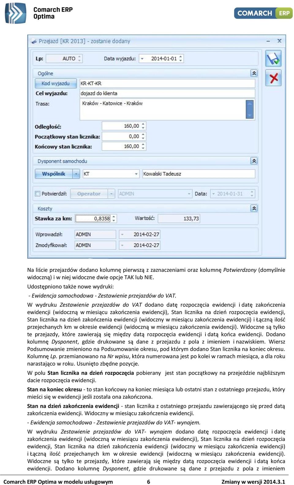 W wydruku Zestawienie przejazdów do VAT dodano datę rozpoczęcia ewidencji i datę zakończenia ewidencji (widoczną w miesiącu zakończenia ewidencji), Stan licznika na dzień rozpoczęcia ewidencji, Stan