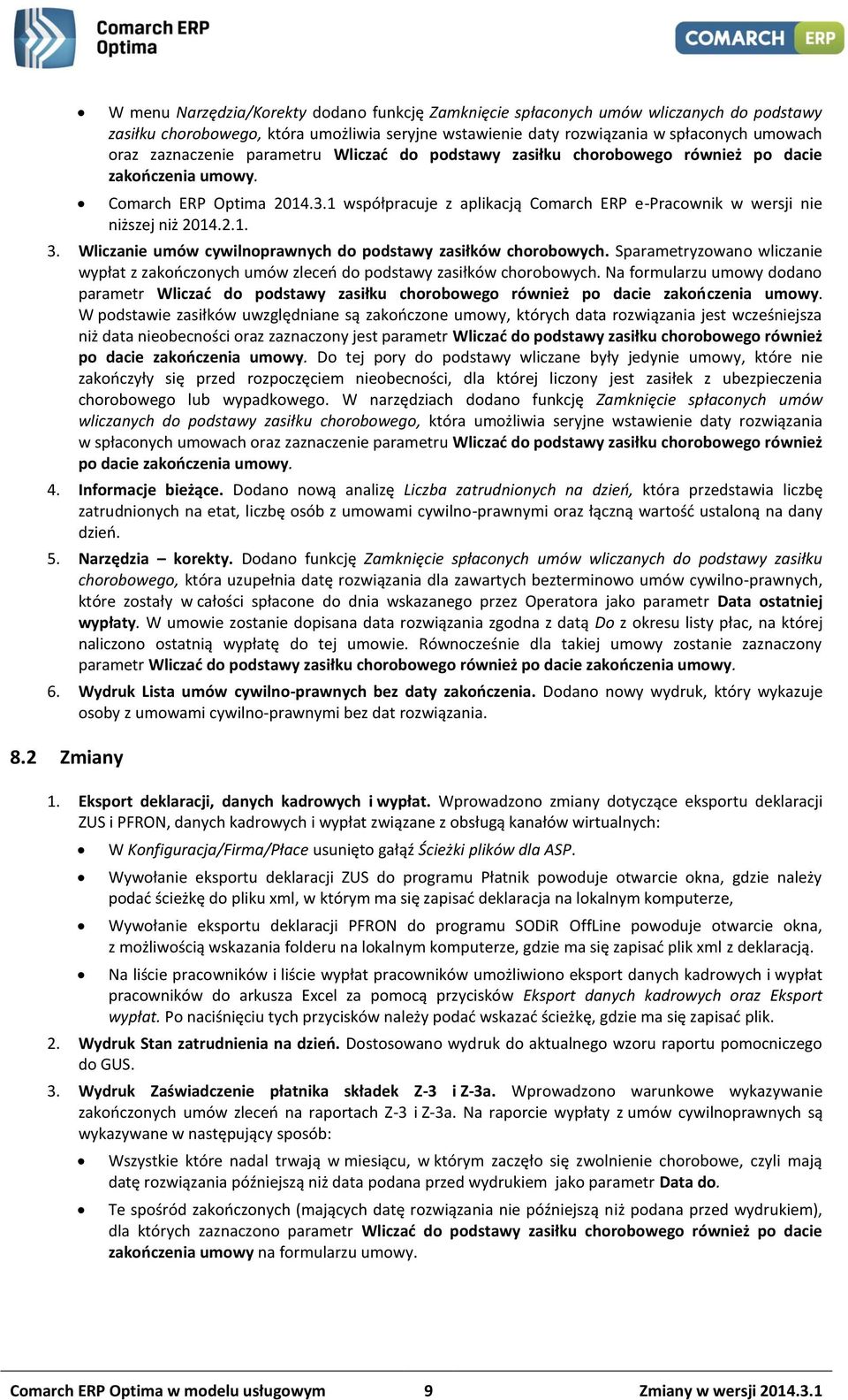 1 współpracuje z aplikacją Comarch ERP e-pracownik w wersji nie niższej niż 2014.2.1. 3. Wliczanie umów cywilnoprawnych do podstawy zasiłków chorobowych.