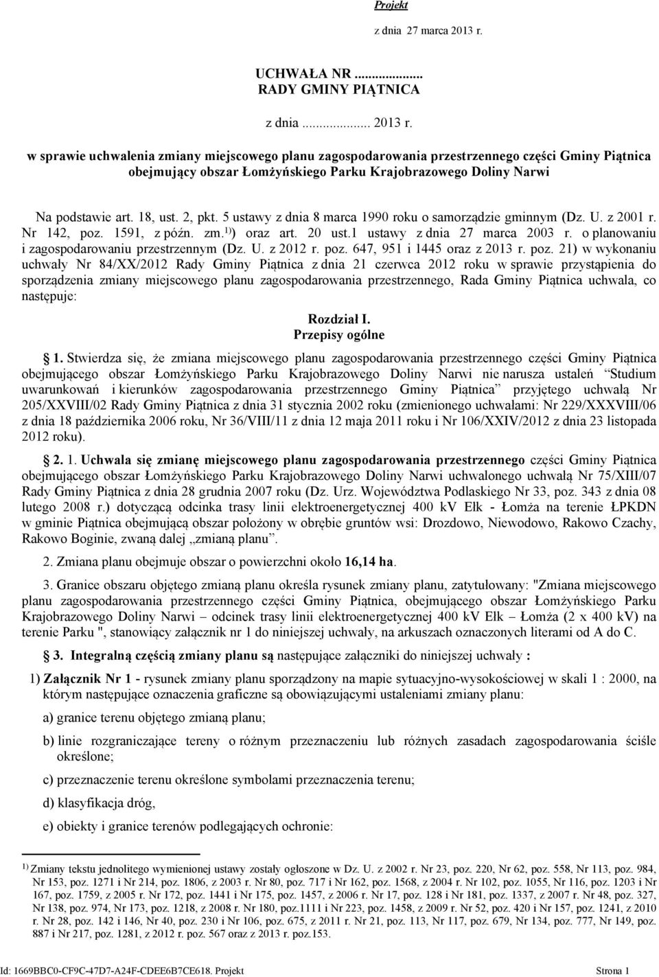 w sprawie uchwalenia zmiany miejscowego planu zagospodarowania przestrzennego części Gminy Piątnica obejmujący obszar Łomżyńskiego Parku Krajobrazowego Doliny Narwi Na podstawie art. 18, ust. 2, pkt.