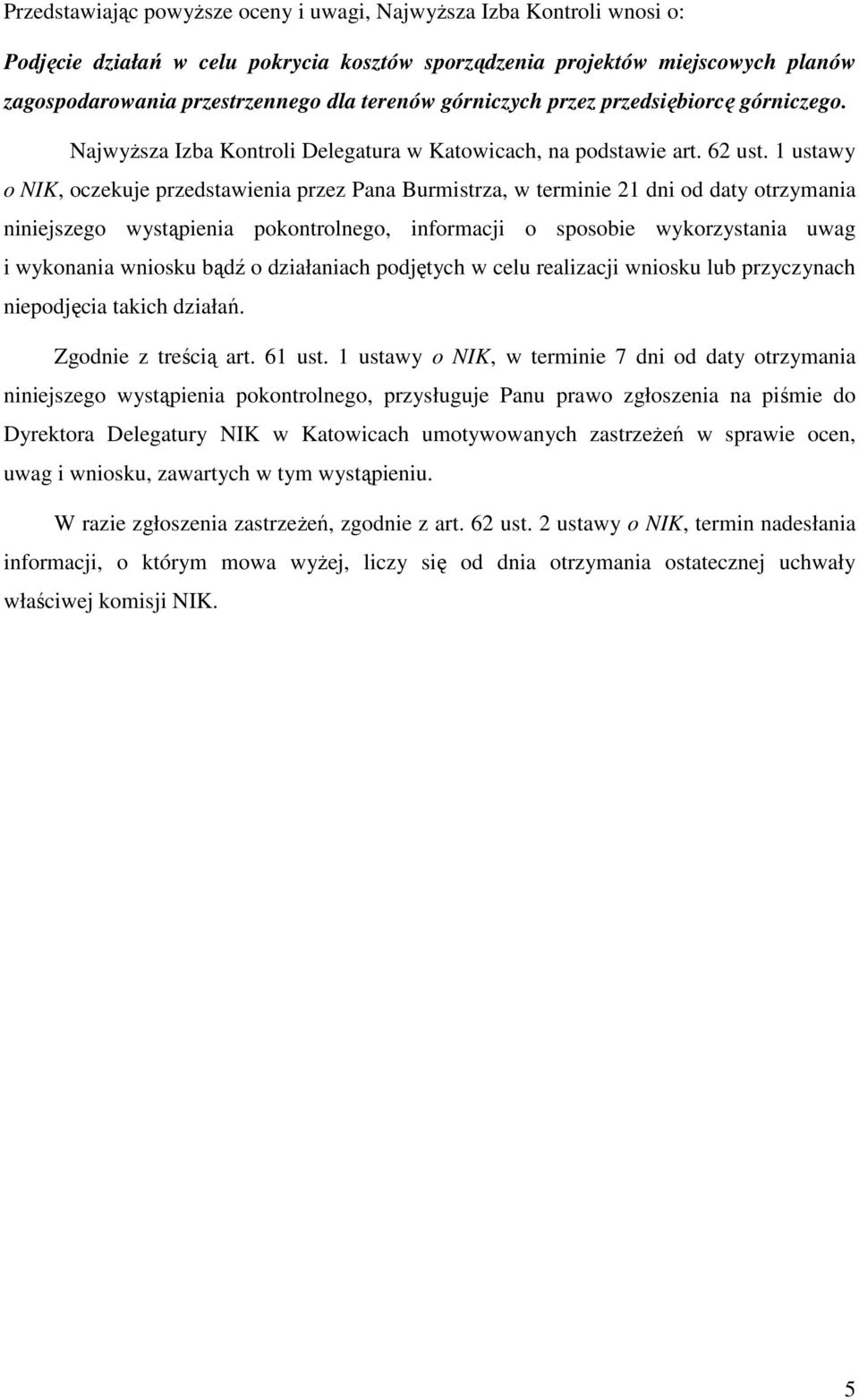 1 ustawy o NIK, oczekuje przedstawienia przez Pana Burmistrza, w terminie 21 dni od daty otrzymania niniejszego wystąpienia pokontrolnego, informacji o sposobie wykorzystania uwag i wykonania wniosku