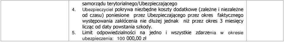 przez Ubezpieczającego przez okres faktycznego występowania zakłócenia nie dłużej jednak niż