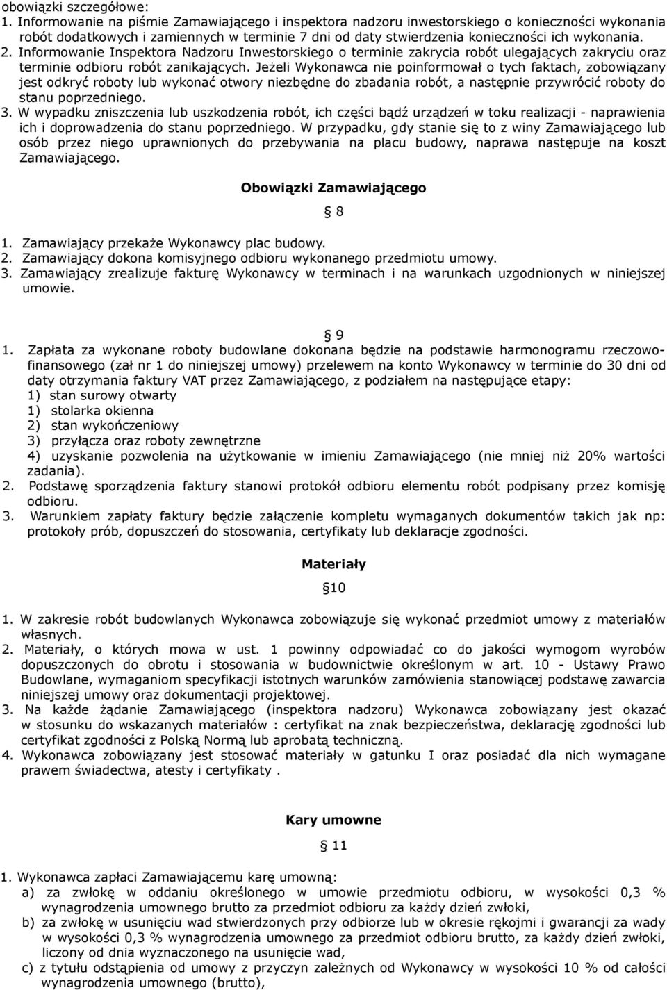 Informowanie Inspektora Nadzoru Inwestorskiego o terminie zakrycia robót ulegających zakryciu oraz terminie odbioru robót zanikających.
