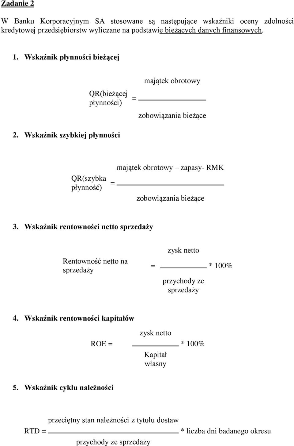 Wskaźnik szybkiej płynności QR(szybka płynność) = majątek obrotowy zapasy RMK zobowiązania bieżące 3.