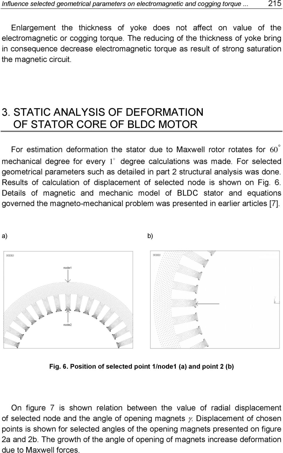 STATIC ANALYSIS OF DEFORMATION OF STATOR CORE OF BLDC MOTOR For estimation deformation the stator due to Maxwell rotor rotates for 60 mechanical degree for every 1 degree calculations was made.