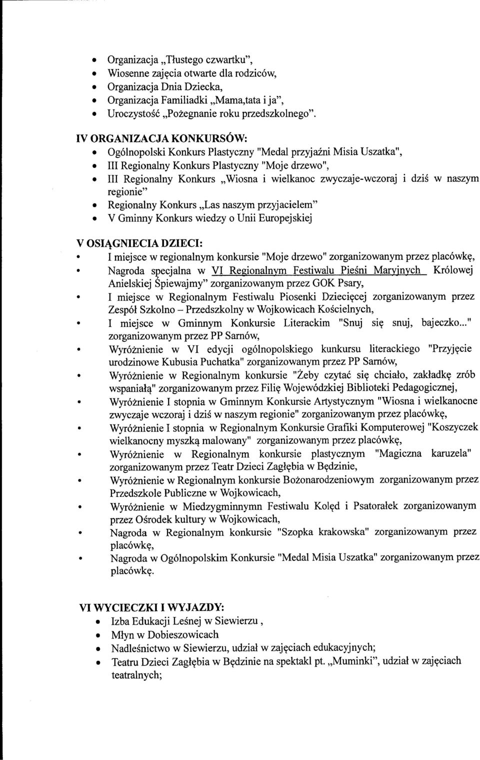 i dzis w naszym regionie" Regionalny Konkurs,,Las naszym przyjacielem" V Gminny Konkurs wiedzy o Unii Europejskiej V OSIAGNIECIA DZIECI: I miejsce w regionalnym konkursie "Moje drzewo" zorganizowanym