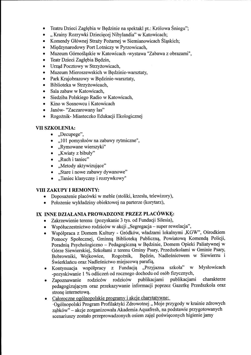 dzin, Urz^d Pocztowy w Strzyzowicach, Muzeum Mieroszewskich w Bedzinie-warsztaty, Park Krajobrazowy w B^dzinie-warsztaty, Biblioteka w Strzyzowicach, Sala zabaw w Katowicach, Siedziba Polskiego Radio