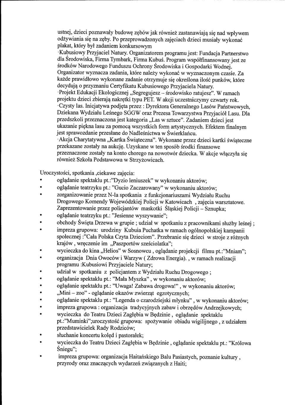 Program wspolfinansowany jest ze srodkow Narodowego Funduszu Ochrony Srodowiska i Gospodarki Wodnej. Organizator wyznacza zadania, ktore nalezy wykonac w wyznaczonym czasie.