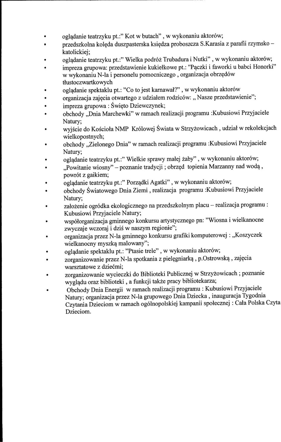: "P^czki i faworki u babci Honorki" w wykonaniu N-la i personelu pomocniczego, organizacja obrzedow tlustoczwartkowych ogladanie spektaklu pt.: "Co to jest karnawal?