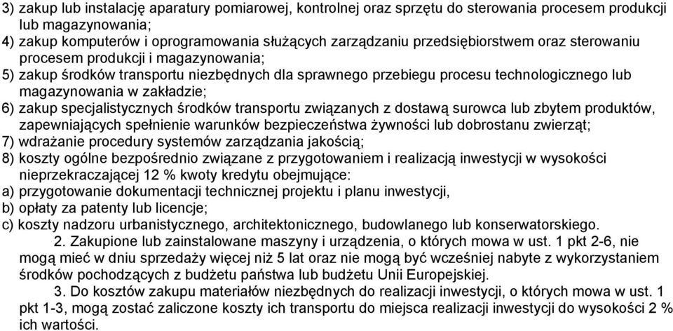 środków transportu związanych z dostawą surowca lub zbytem produktów, zapewniających spełnienie warunków bezpieczeństwa żywności lub dobrostanu zwierząt; 7) wdrażanie procedury systemów zarządzania