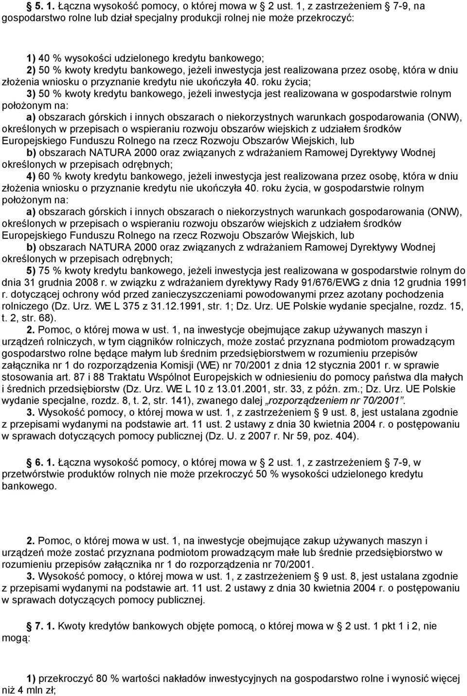 inwestycja jest realizowana przez osobę, która w dniu złożenia wniosku o przyznanie kredytu nie ukończyła 40.