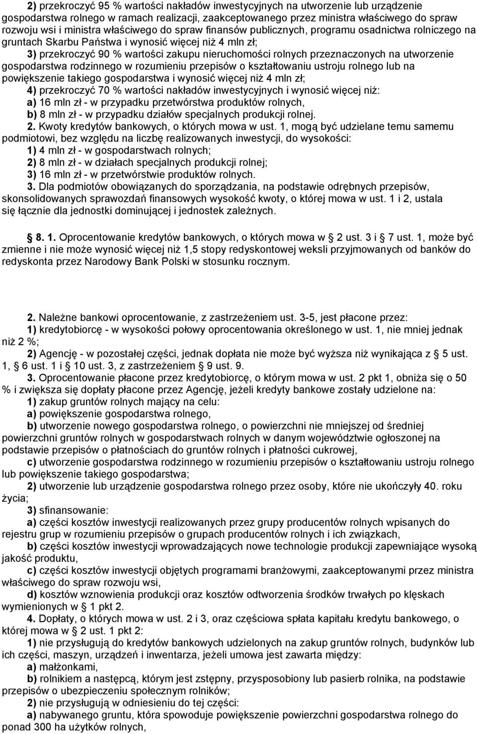 przeznaczonych na utworzenie gospodarstwa rodzinnego w rozumieniu przepisów o kształtowaniu ustroju rolnego lub na powiększenie takiego gospodarstwa i wynosić więcej niż 4 mln zł; 4) przekroczyć 70 %