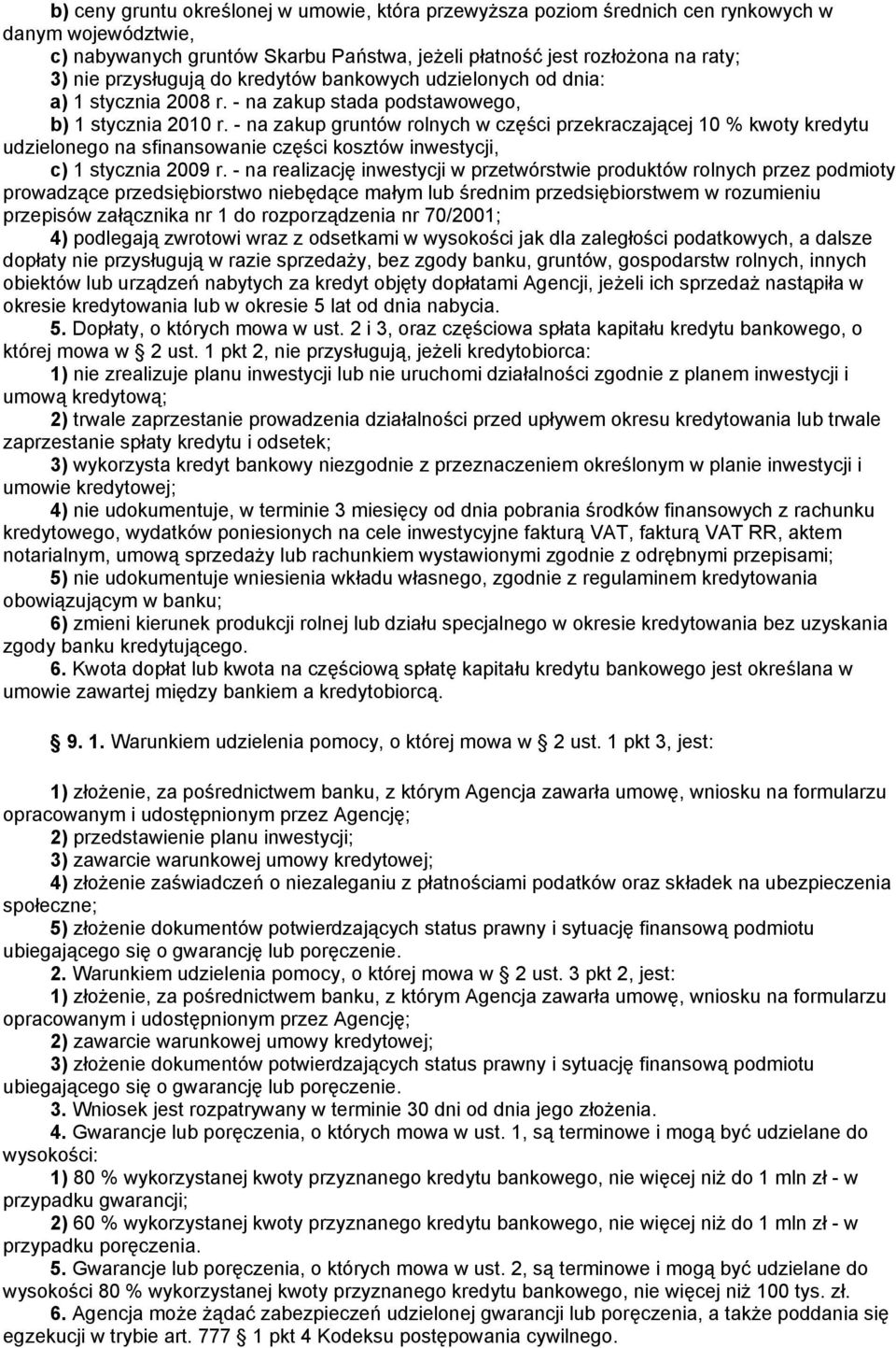 - na zakup gruntów rolnych w części przekraczającej 10 % kwoty kredytu udzielonego na sfinansowanie części kosztów inwestycji, c) 1 stycznia 2009 r.