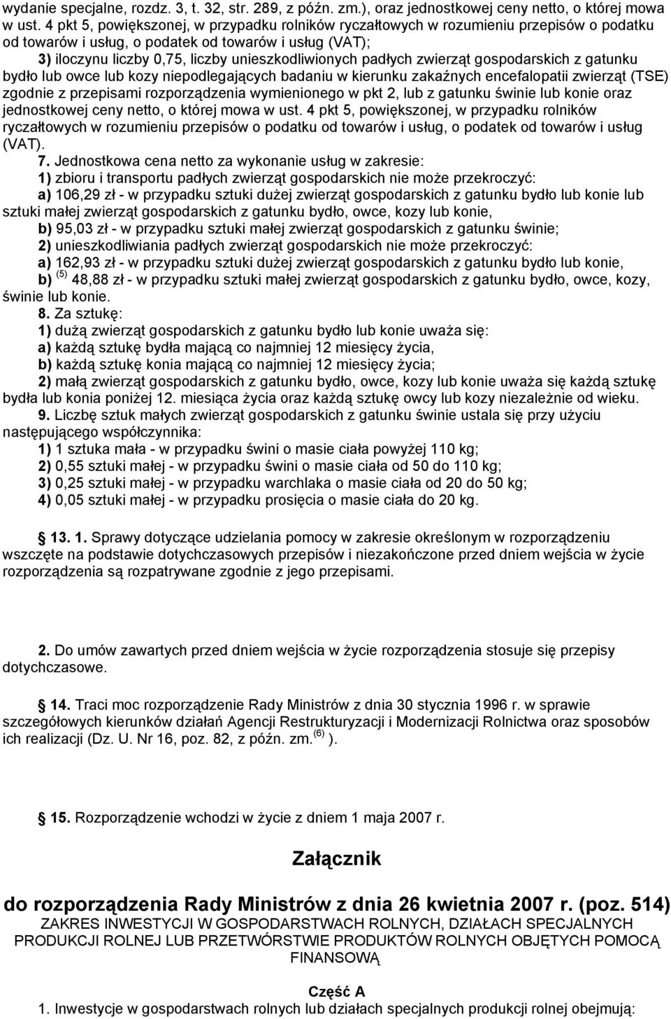 padłych zwierząt gospodarskich z gatunku bydło lub owce lub kozy niepodlegających badaniu w kierunku zakaźnych encefalopatii zwierząt (TSE) zgodnie z przepisami rozporządzenia wymienionego w pkt 2,