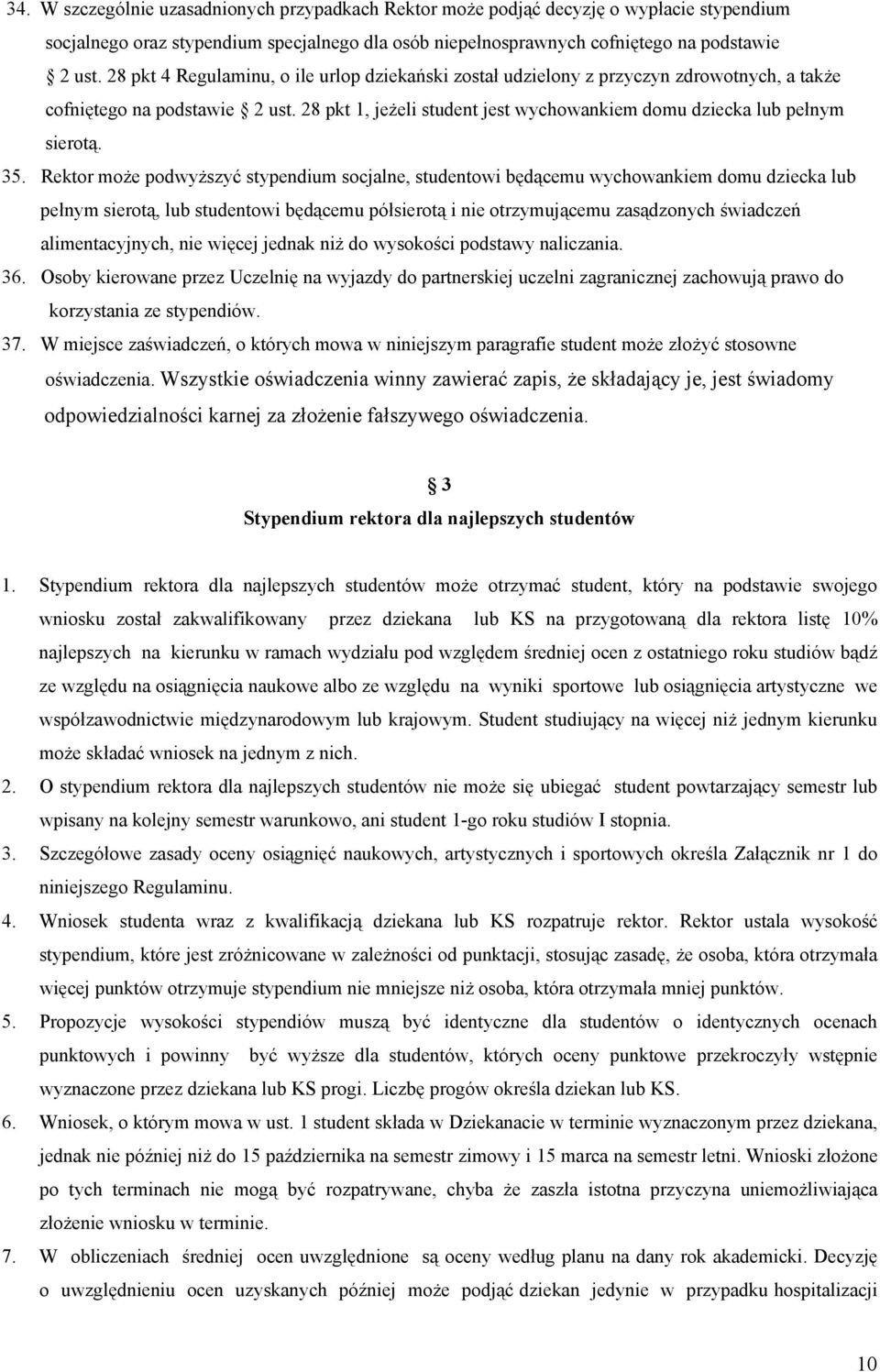 35. Rektor może podwyższyć stypendium socjalne, studentowi będącemu wychowankiem domu dziecka lub pełnym sierotą, lub studentowi będącemu półsierotą i nie otrzymującemu zasądzonych świadczeń