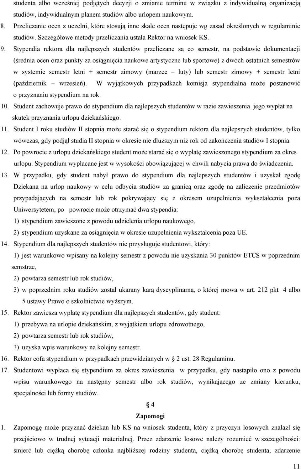 Stypendia rektora dla najlepszych studentów przeliczane są co semestr, na podstawie dokumentacji (średnia ocen oraz punkty za osiągnięcia naukowe artystyczne lub sportowe) z dwóch ostatnich semestrów