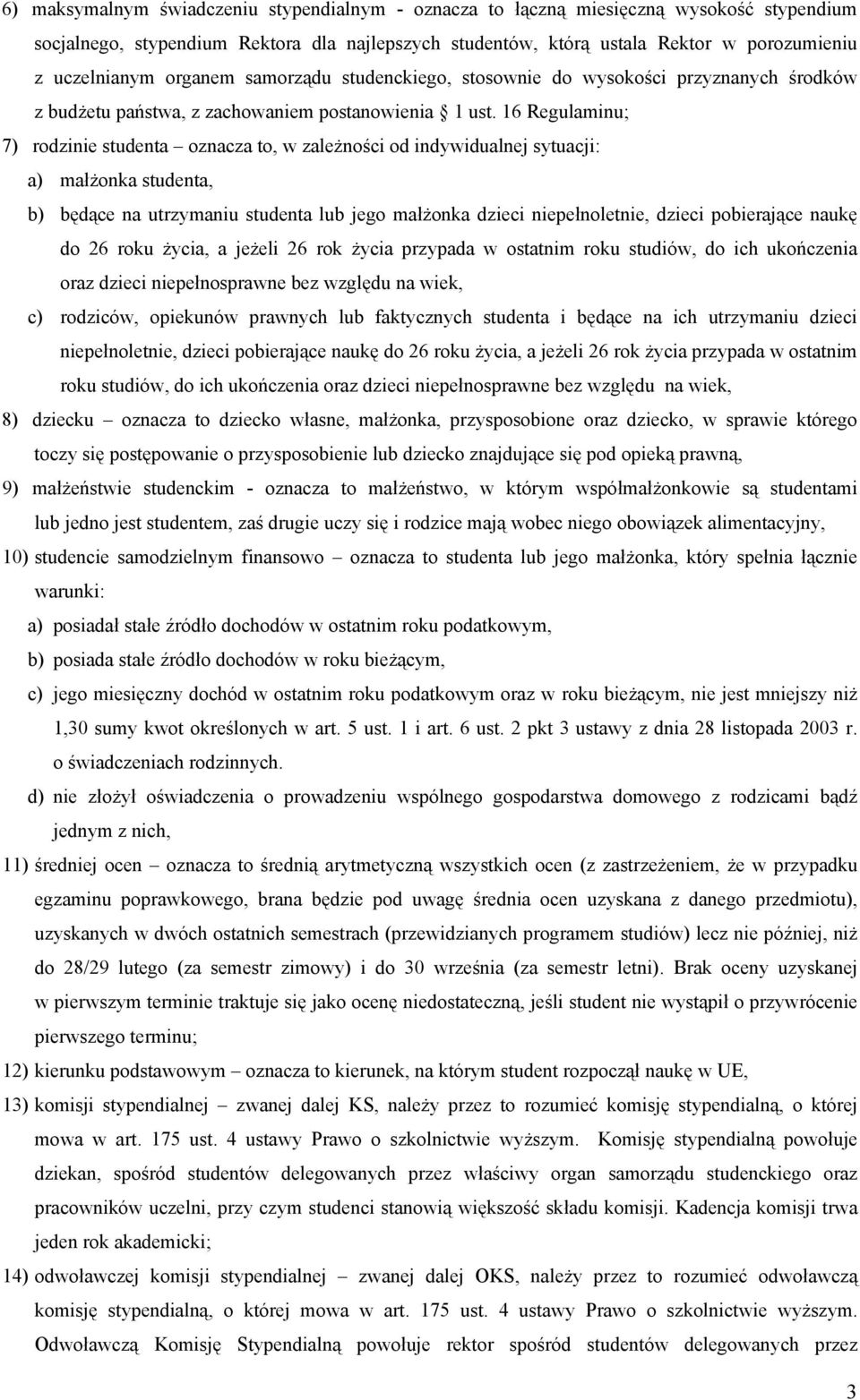 16 Regulaminu; 7) rodzinie studenta oznacza to, w zależności od indywidualnej sytuacji: a) małżonka studenta, b) będące na utrzymaniu studenta lub jego małżonka dzieci niepełnoletnie, dzieci