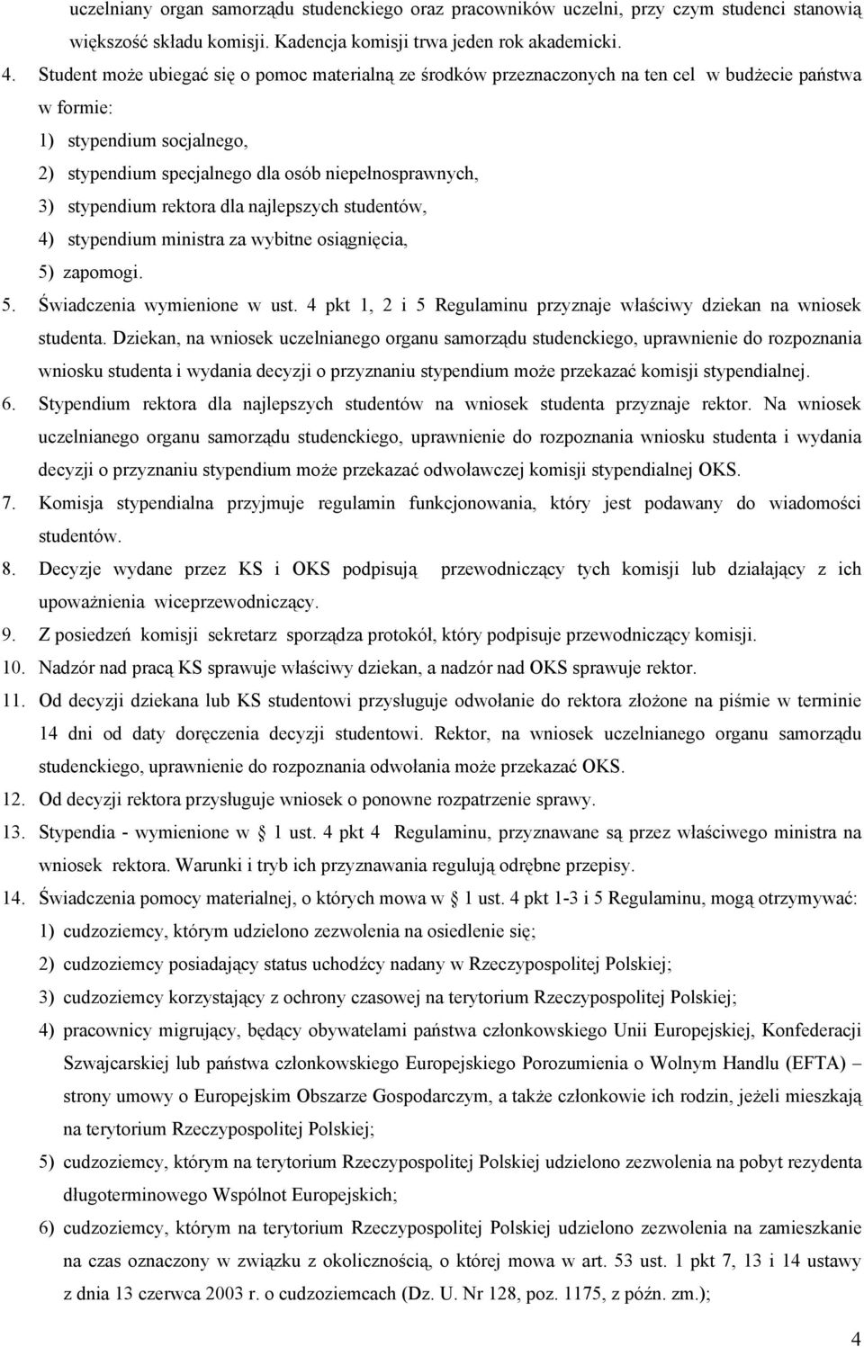 stypendium rektora dla najlepszych studentów, 4) stypendium ministra za wybitne osiągnięcia, 5) zapomogi. 5. Świadczenia wymienione w ust.