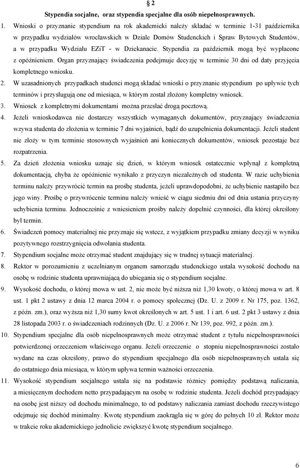 Wydziału EZiT - w Dziekanacie. Stypendia za październik mogą być wypłacone z opóźnieniem. Organ przyznający świadczenia podejmuje decyzję w terminie 30 dni od daty przyjęcia kompletnego wniosku. 2.