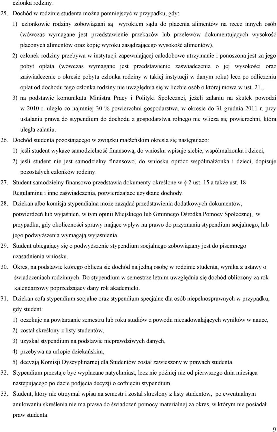 przekazów lub przelewów dokumentujących wysokość płaconych alimentów oraz kopię wyroku zasądzającego wysokość alimentów), 2) członek rodziny przebywa w instytucji zapewniającej całodobowe utrzymanie