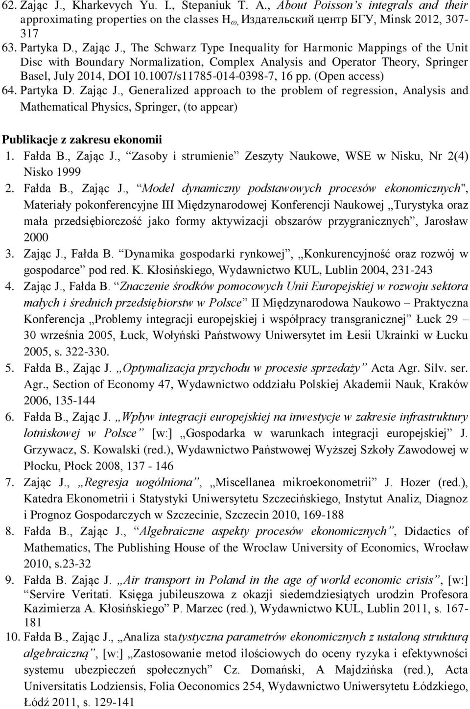 (Open access) 64. Partyka D. Zając J., Generalized approach to the problem of regression, Analysis and Mathematical Physics, Springer, (to appear) Publikacje z zakresu ekonomii 1. Fałda B., Zając J.