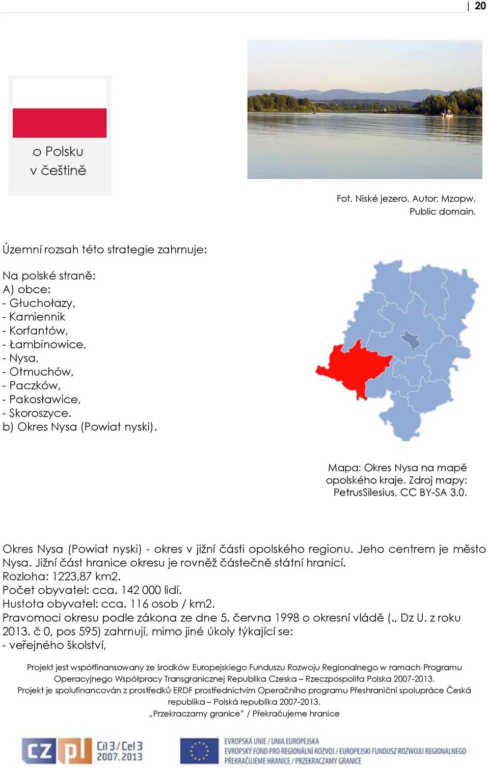 b) Okres Nysa (Powiat nyski). Mapa: Okres Nysa na mapě opolského kraje. Zdroj mapy: PetrusSilesius, CC BY-SA 3.0. Okres Nysa (Powiat nyski) - okres v jižní části opolského regionu.