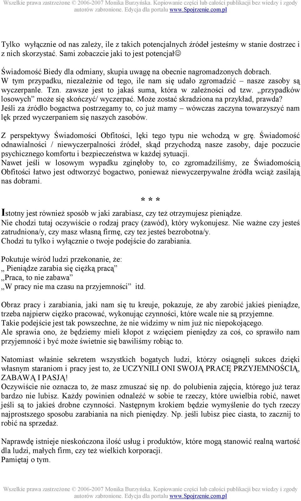 W tym przypadku, niezaleŝnie od tego, ile nam się udało zgromadzić nasze zasoby są wyczerpanle. Tzn. zawsze jest to jakaś suma, która w zaleŝności od tzw.