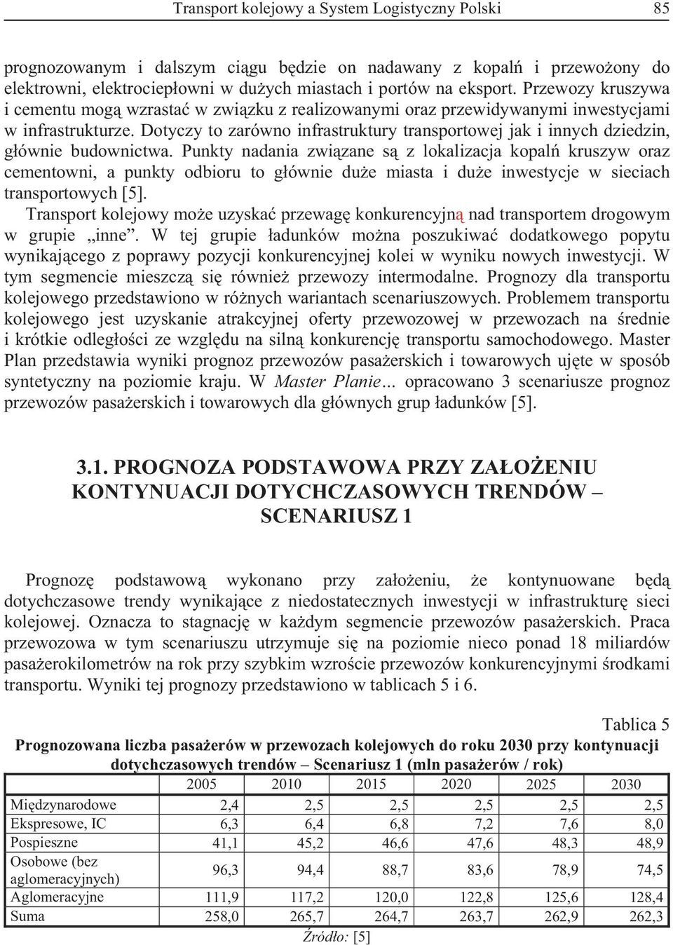 Dotyczy to zarówno infrastruktury transportowej jak i innych dziedzin, g ównie budownictwa.