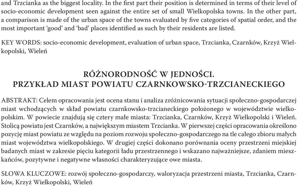are listed. KEY WORDS: socio-economic development, evaluation of urban space, Trzcianka, Czarnków, Krzyż Wielkopolski, Wieleń Różnorodność w jedności.