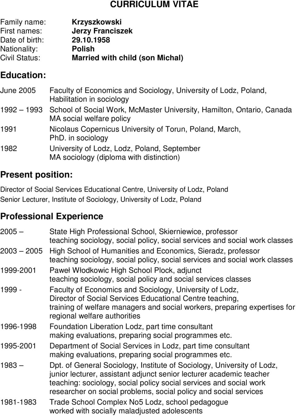 of Social Work, McMaster University, Hamilton, Ontario, Canada MA social welfare policy 1991 Nicolaus Copernicus University of Torun, Poland, March, PhD.