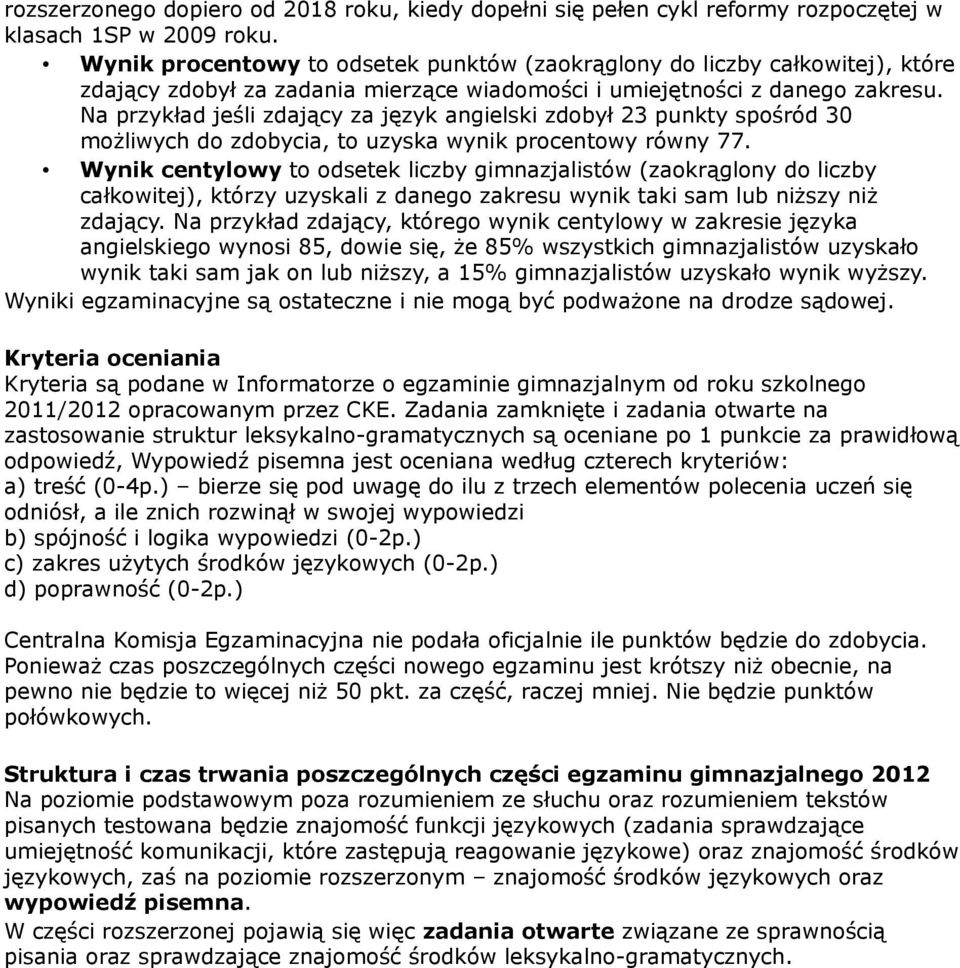 Na przykład jeśli zdający za język angielski zdobył 23 punkty spośród 30 możliwych do zdobycia, to uzyska wynik procentowy równy 77.