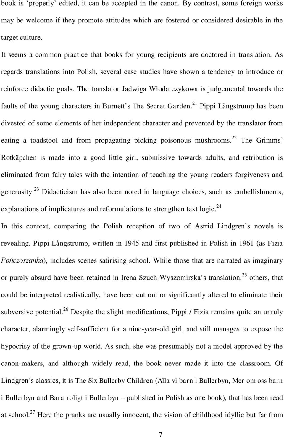 As regards translations into Polish, several case studies have shown a tendency to introduce or reinforce didactic goals.