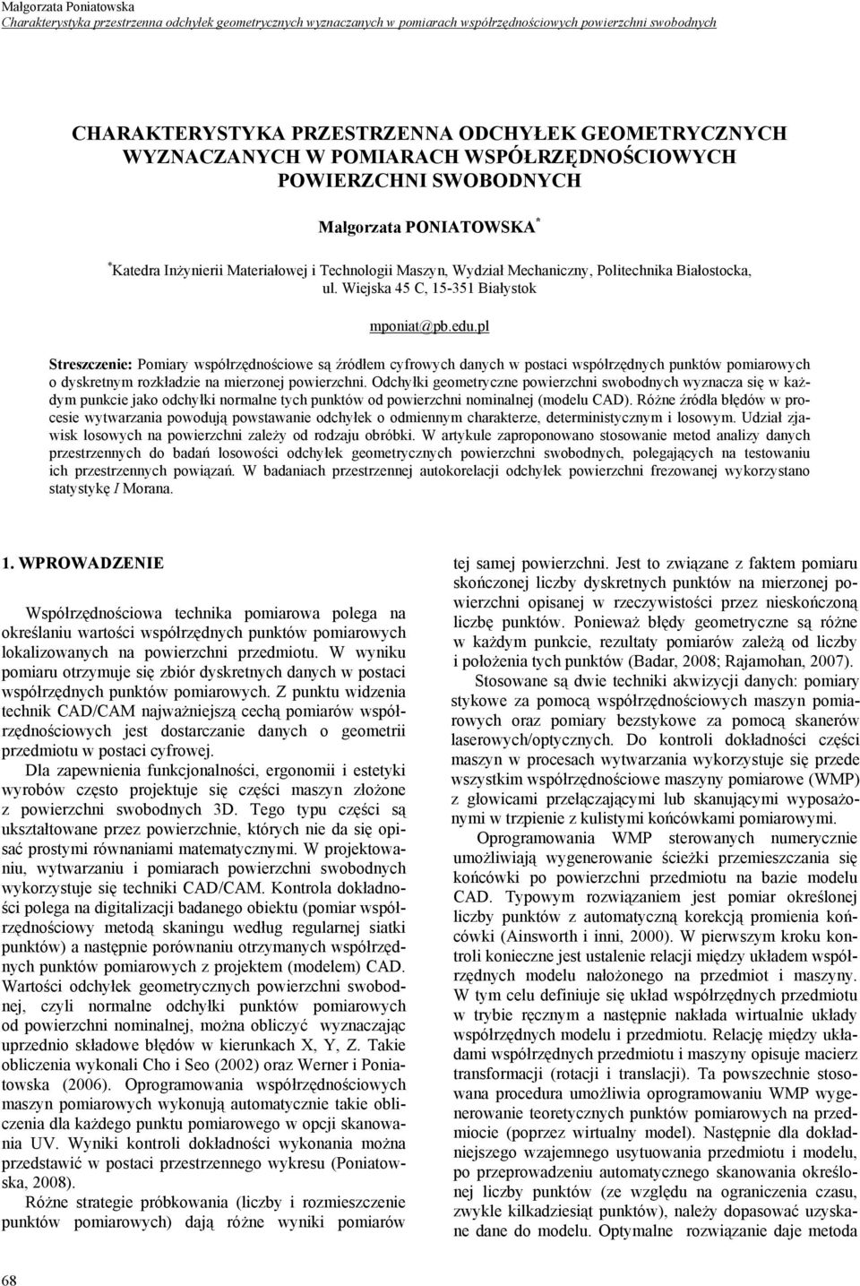Weska 45 C, 5-35 Bałystok mponat@pb.edu.pl Streszczene: Pomary współrzędnoścowe są źródłem cyfrowych danych w postac współrzędnych punktów pomarowych o dyskretnym rozkładze na merzone powerzchn.