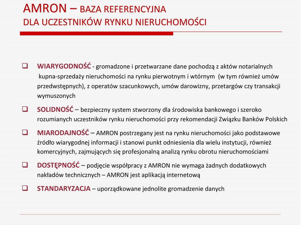 rozumianych uczestników rynku nieruchomości przy rekomendacji Związku Banków Polskich MIARODAJNOŚĆ AMRON postrzegany jest na rynku nieruchomości jako podstawowe źródło wiarygodnej informacji i