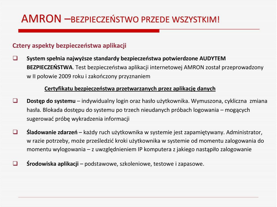 systemu indywidualny login oraz hasło użytkownika. Wymuszona, cykliczna zmiana hasła.